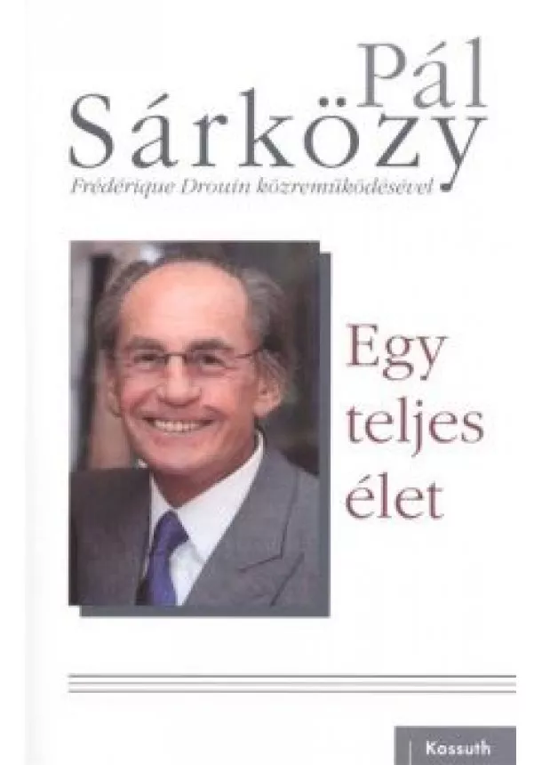 SÁRKÖZY PÁL - EGY TELJES ÉLET