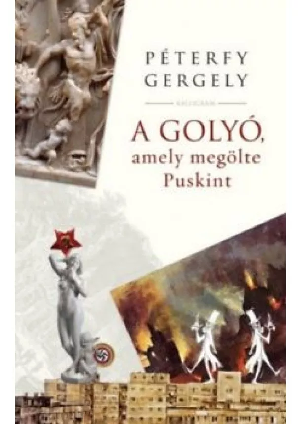 Péterfy Gergely - A golyó, amely megölte Puskint