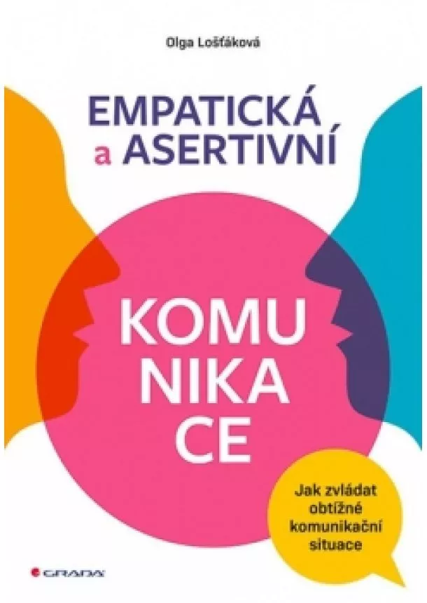 Olga Lošťáková - Empatická a asertivní komunikace - Jak zvládat obtížné komunikační situace