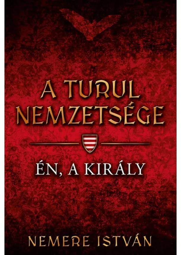 Nemere István - Én, a király - A Turul nemzetsége 4.