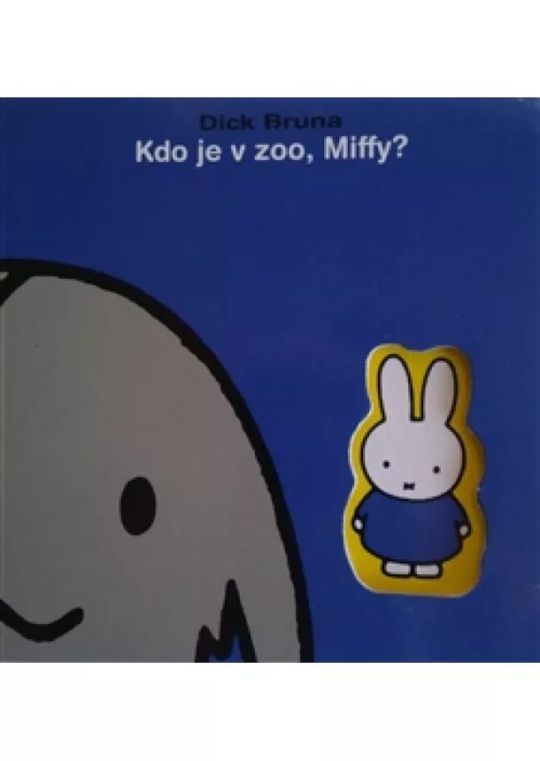 Dick Bruna - Kdo je v ZOO, Miffy?