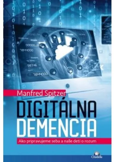 Digitálna demencia - Ako pripravujeme seba a naše deti o rozum