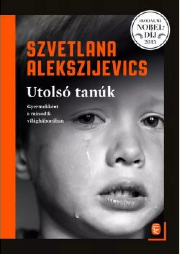 Szvetlana Alekszijevics - Utolsó tanúk - Gyermekként a második világháborúban