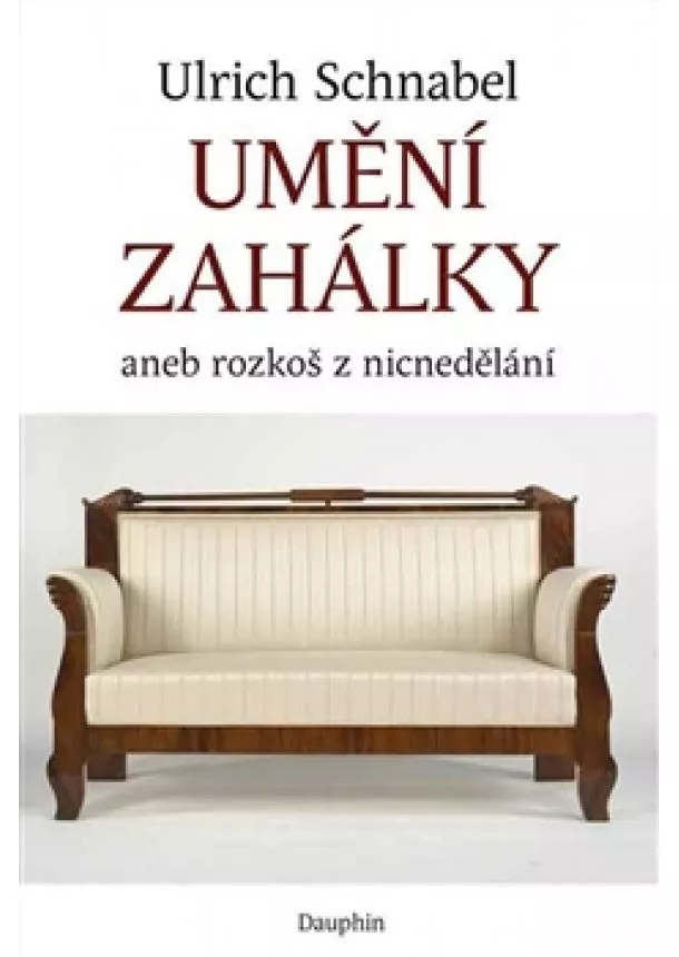 Ulrich Schnabel - Umění zahálky - aneb rozkoš z nicnedělání