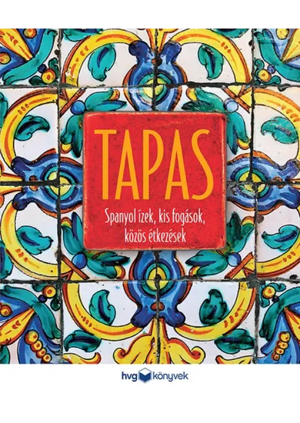 TAPAS - Spanyol ízek, kis fogások, közös étkezések