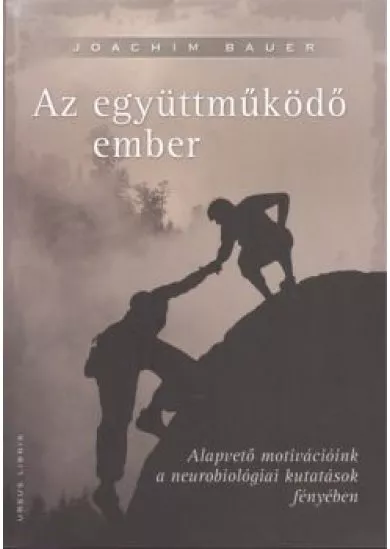 AZ EGYÜTTMŰKÖDŐ EMBER /ALAPVETŐ MOTIVÁCIÓINK A NEUROBIOLÓGIAI KUTATÁSOK FÉNYÉBEN