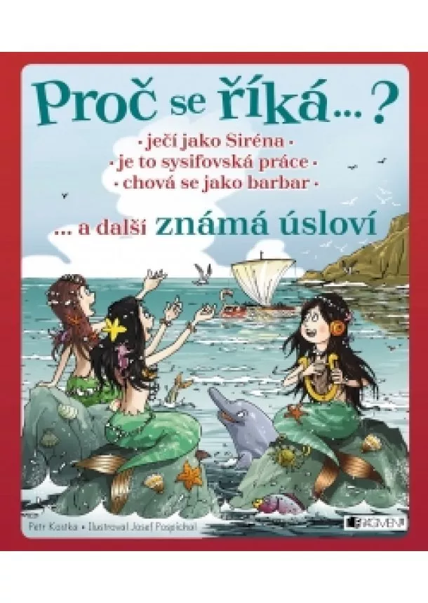 Petr Kostka - Proč se říká ... ? Ječí jako Siréna ... a další známá úsloví 