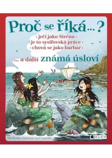 Proč se říká ... ? Ječí jako Siréna ... a další známá úsloví 