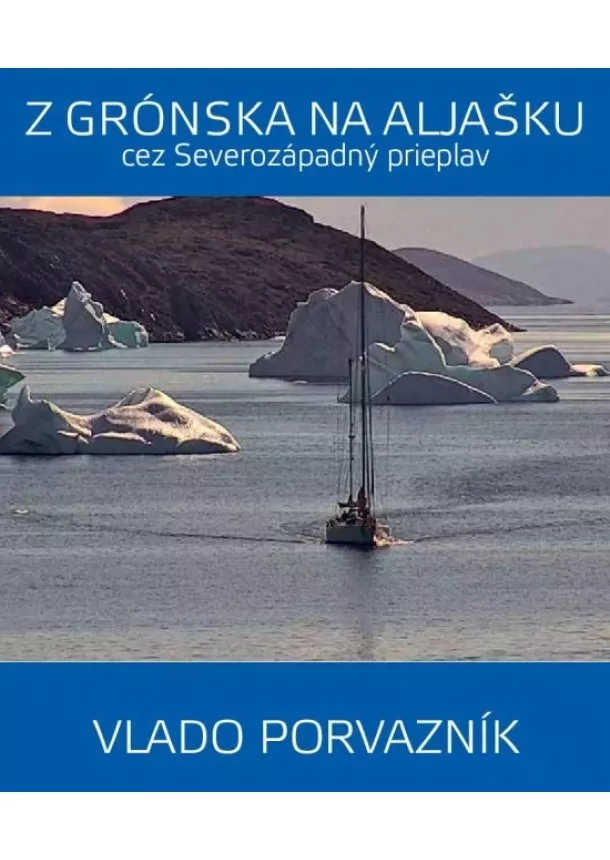 Vladimír Porvazník - Z Grónska na Aljašku cez Severozápadný prieplav