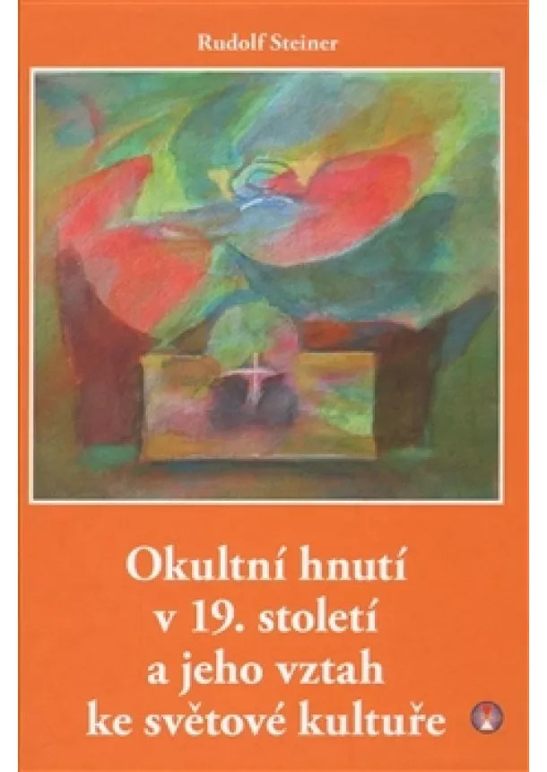 Rudolf Steiner - Okultní hnutí v 19. století a jeho vztah ke světové kultuře