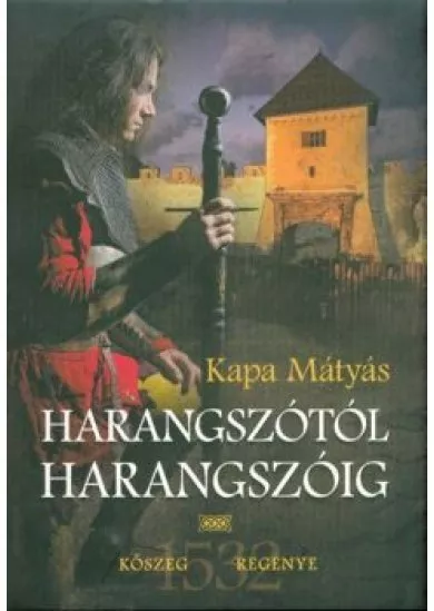 HARANGSZÓTÓL HARANGSZÓIG /KŐSZEG REGÉNYE 1532.