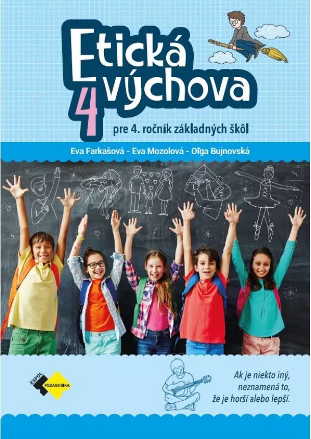 PhDr. Eva Farkašová, CSc.,, Mgr. Eva Mozolová, Mgr. Oľga Bujnovská - Etická výchova pre 4. ročník ZŠ PZ