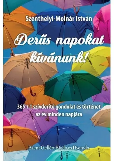 Derűs napokat kívánunk! - 365 + 1 szívderítő gondolat és történet az év minden napjára