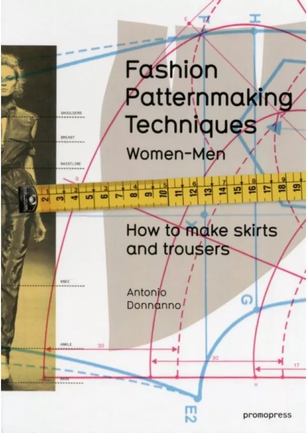 Antonio Donnanno - Fashion Patternmaking Techniques, Volume 1: Women and Men - How to Make Skirts and Trousers