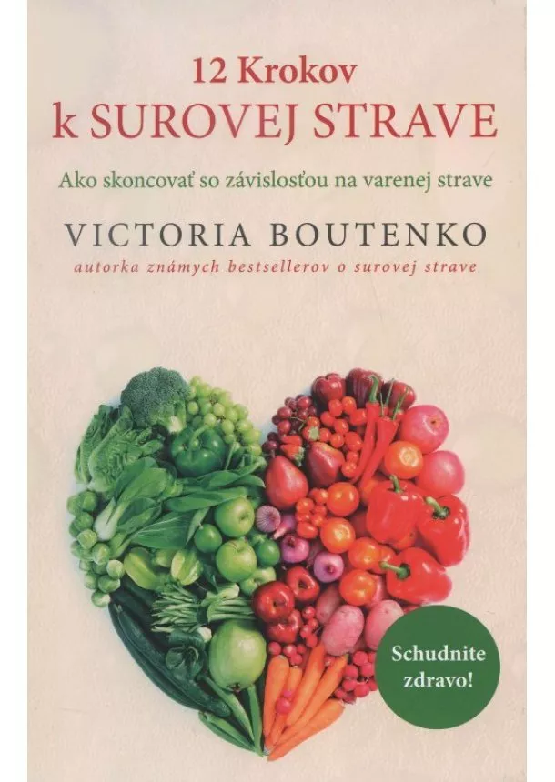 Victoria Boutenko - 12 Krokov k surovej strave - Ako skoncovať so závislosťou na varenej strave