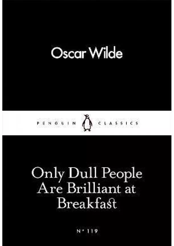 Oscar Wilde - Only Dull People Are Brilliant at Breakfast