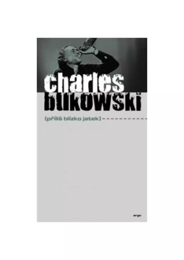 Charles Bukowski - Příliš blízko jatek