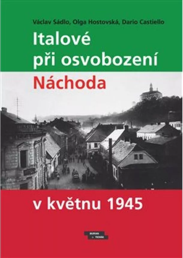 Václav Sádlo, Olga Hostovská, Dario Castiello - Italové při osvobození Náchoda v květnu 1945