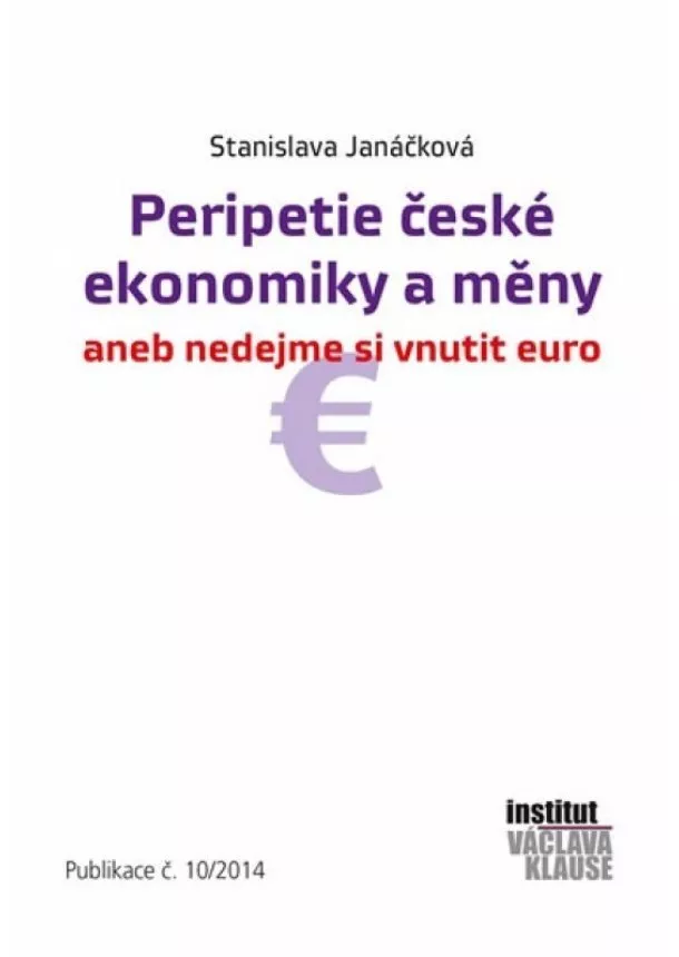 Stanislava Janáčková - Peripetie české ekonomiky a měny aneb nedejme si vnutit euro