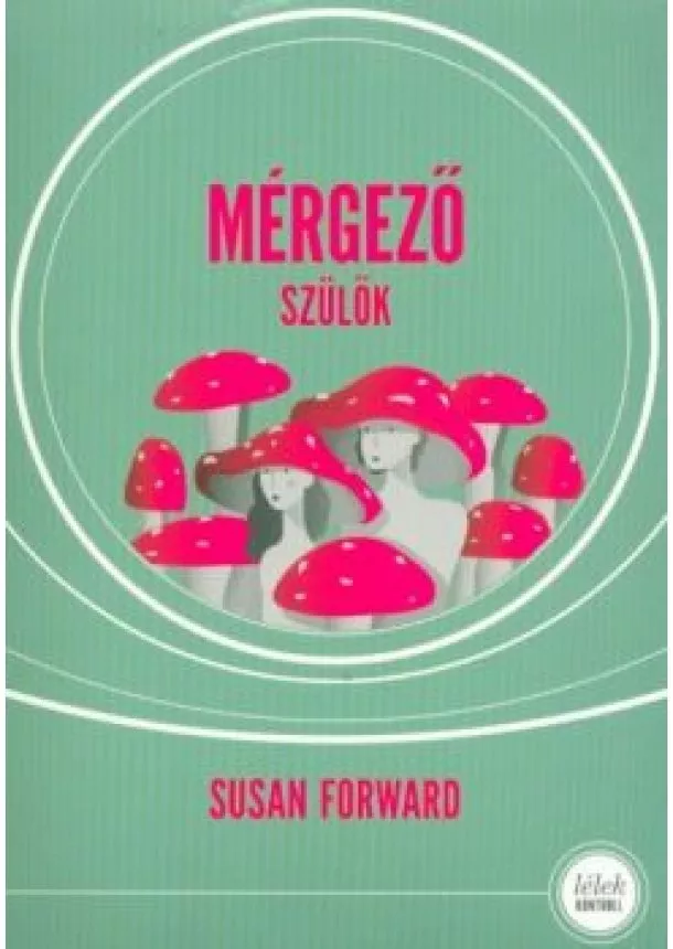 Susan Forward - Mérgező szülők (5. kiadás)