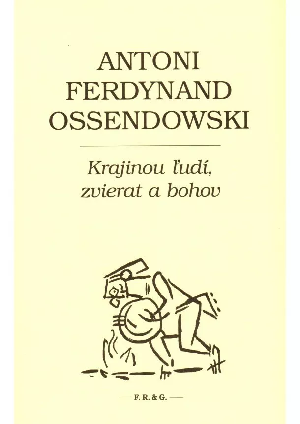 Antoni Ferdynand Ossendowski - Krajinou ľudí, zvierat a bohov