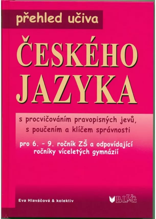 a kolektiv Eva Hlaváčová - Přehled učiva českého jazyka pro 6.-9. ročník ZŠ+víceletá gymnázia