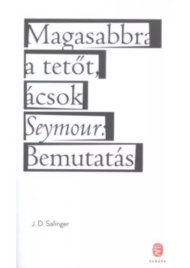 J. D. Salinger - Magasabbra a tetőt, ácsok - Seymour: bemutatás