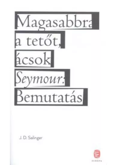 Magasabbra a tetőt, ácsok - Seymour: bemutatás