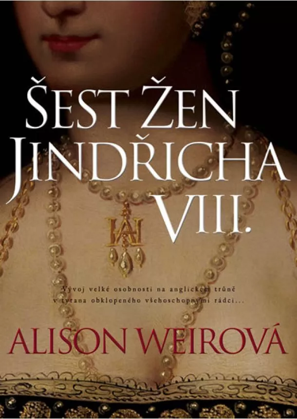 Alison Weirová - Šest žen Jindřicha VIII.