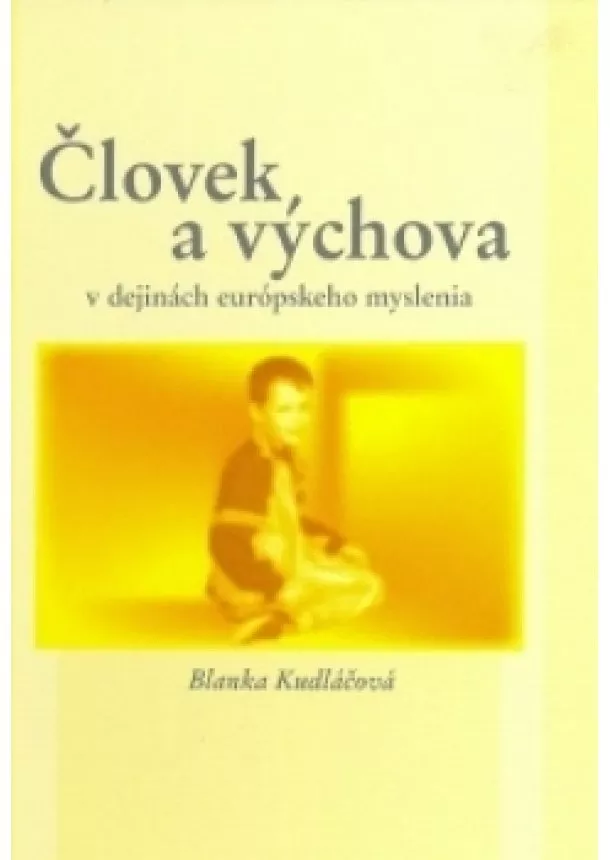 Blanka Kudláčová   - Človek a výchova v dejinách európskeho myslenia - 2. prepracované vydanie