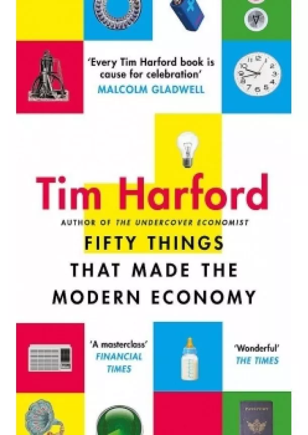 Tim Harford - Fifty Things that Made the Modern Economy