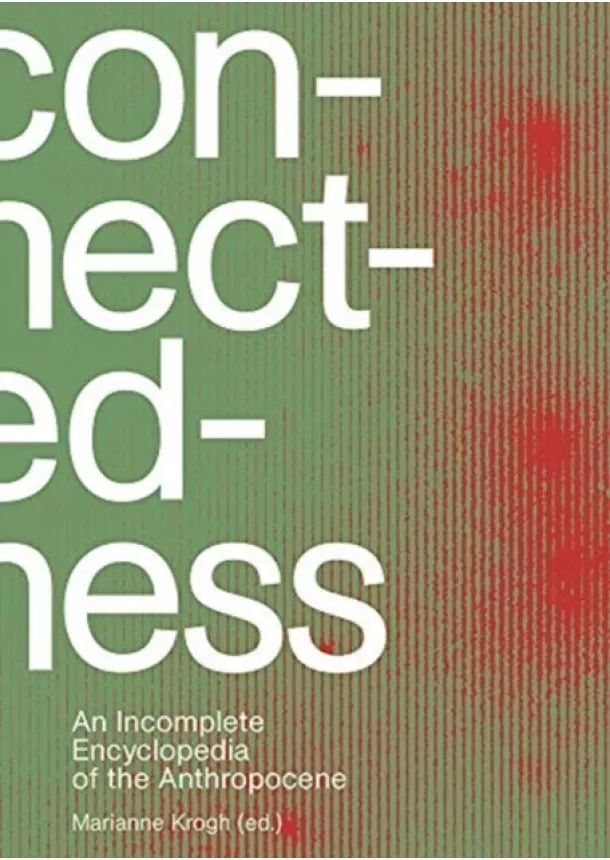 Marianne Krogh - Connectedness: an incomplete encyclopedi views, thoughts, considerations, insights, images, notes & remarks