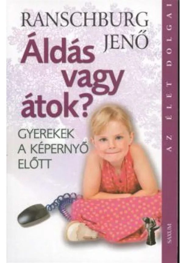 Ranschburg Jenő - Áldás vagy átok? - Gyerek a képernyő előtt /Az élet dolgai