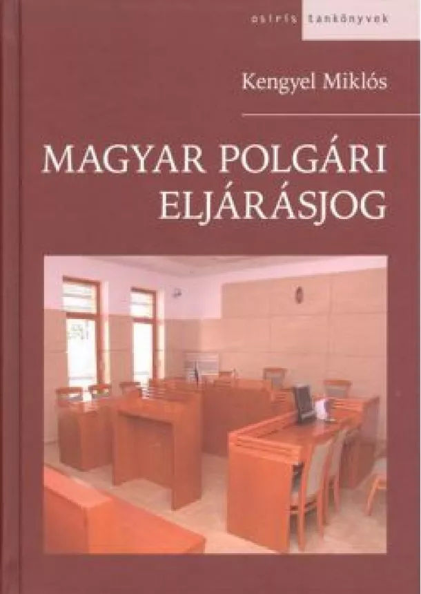 KENGYEL MIKLÓS - MAGYAR POLGÁRI ELJÁRÁSJOG (11. KIADÁS)