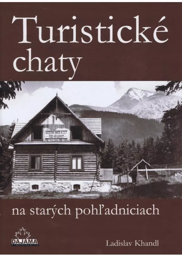 Ladislav Khandl - Turistické chaty na starých pohľadniciach