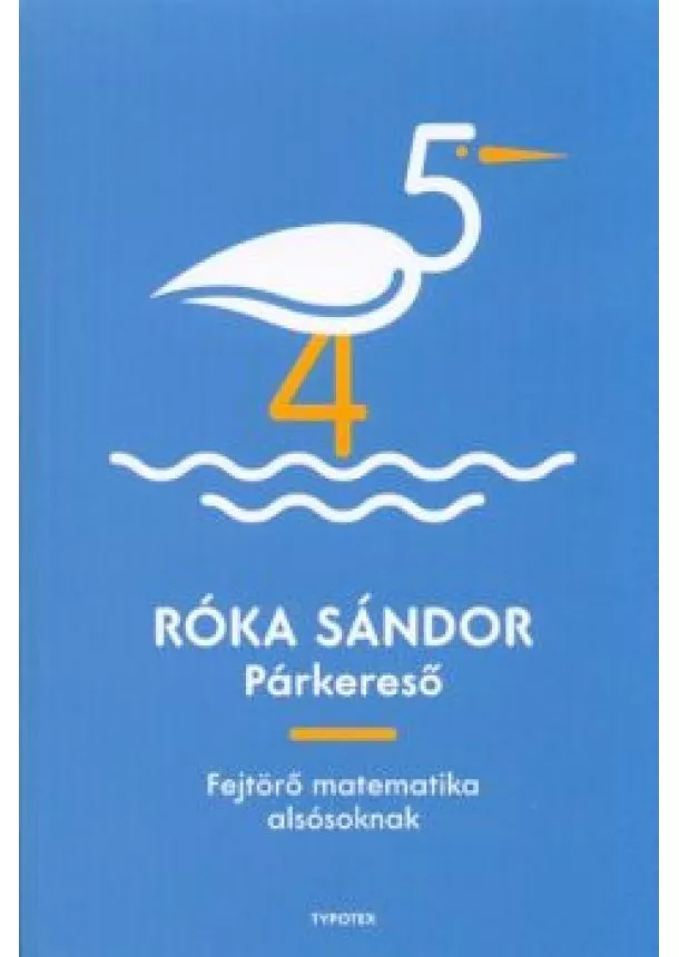 Róka Sándor - PÁRKERESŐ /FEJTÖRŐ MATEMATIKA ALSÓSOKNAK