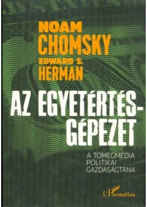 Noam Chomsky - Az egyetértés-gépezet /A tömegmédia politikai gazdaságtana