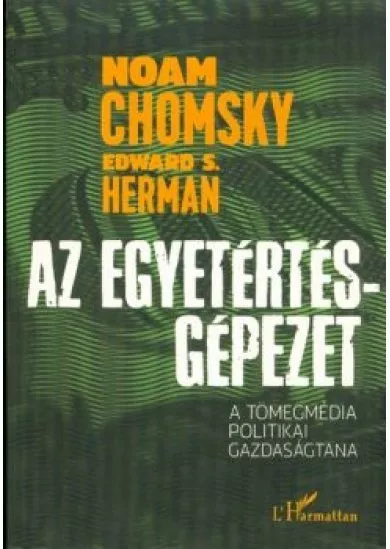 Az egyetértés-gépezet /A tömegmédia politikai gazdaságtana