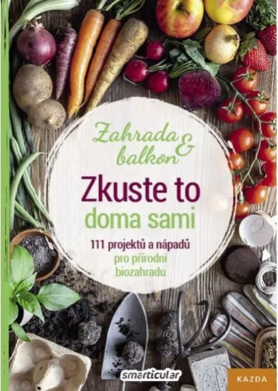 Zkuste to doma sami - zahrada a balkon - 111 projektů a nápadů pro přírodní biozahradu