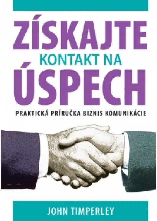 John Timperley - Získajte kontakt na úspech - Nové vydanie praktickej príručky biznis komunikácie