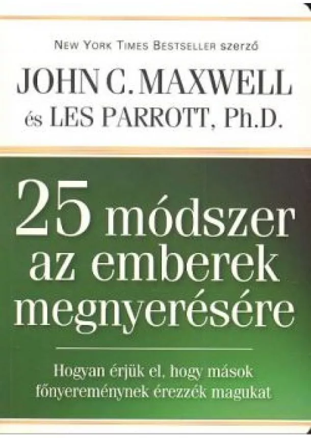 JOHN C. MAXWELL - 25 MÓDSZER AZ EMBEREK MEGNYERÉSÉRE