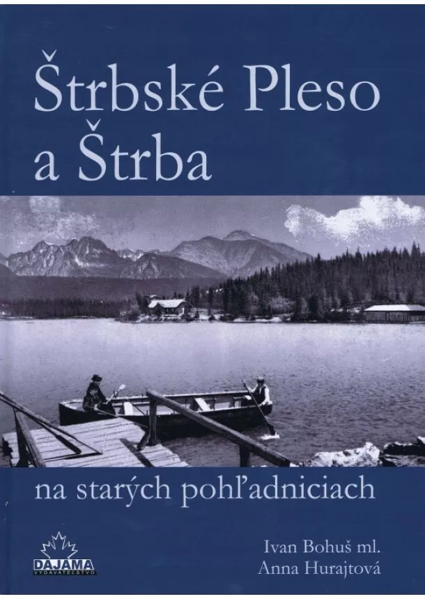 Ivan Bohuš, Anna Hurajtová  - Štrbské Pleso a Štrba na starých pohľadniciach