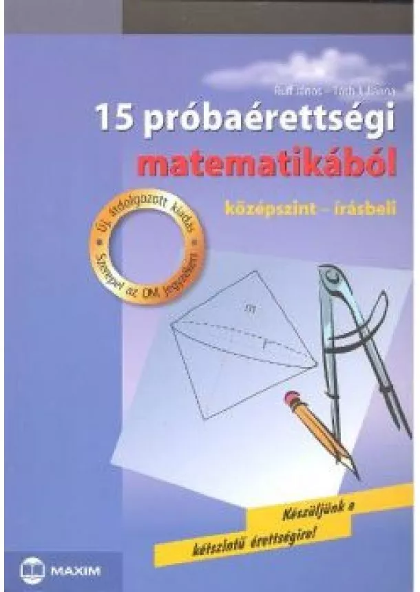 TÓTH JULIANNA - 15 PRÓBAÉRETTSÉGI MATEMATIKÁBÓL