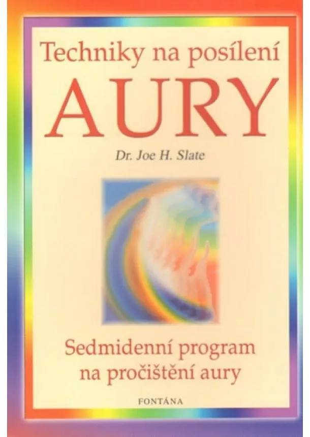 Joe H. Slate - Techniky na posílení aury - Sedmidenní program na pročištění aury