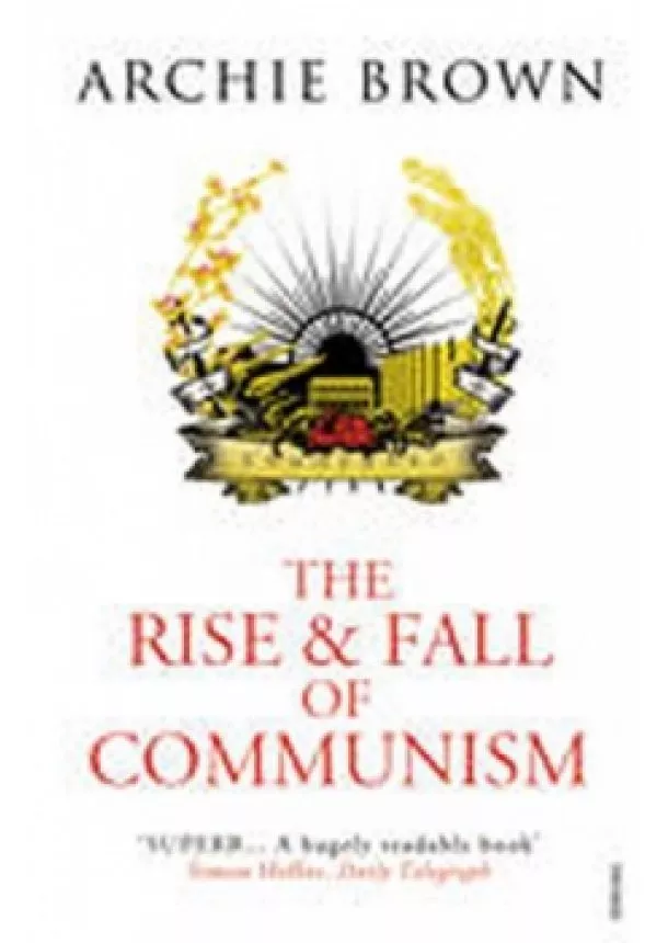 Archie Brown - The Rise and Fall of Communism