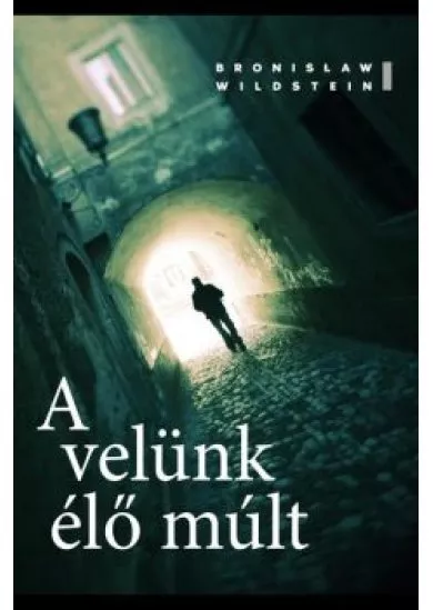 A velünk élő múlt