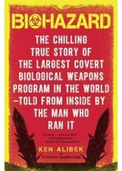 Biohazard : The Chilling True Story of the Largest Covert Biological Weapons Program in the World--Told from the Inside by the Man Who Ran It