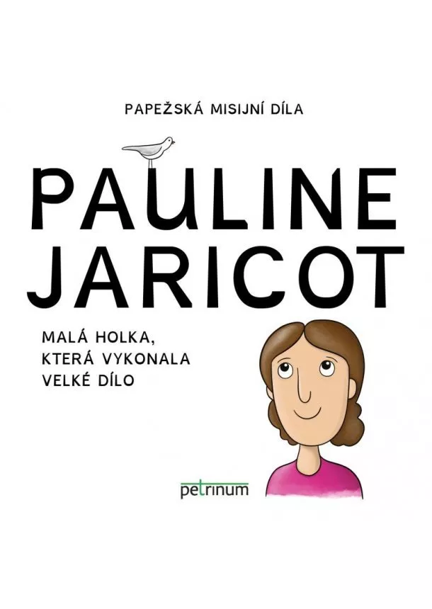 Kateřina Šťastná - Pauline Jaricot - Malá holka, která vykonala velké dílo