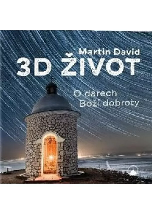 Martin David - 3D život - O darech Boží dobroty