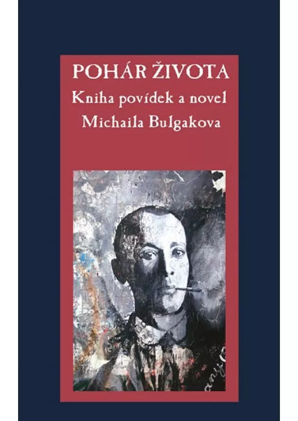 Michail Bulgakov - Pohár života - Kniha povídek a novel Michaila Bulgakova